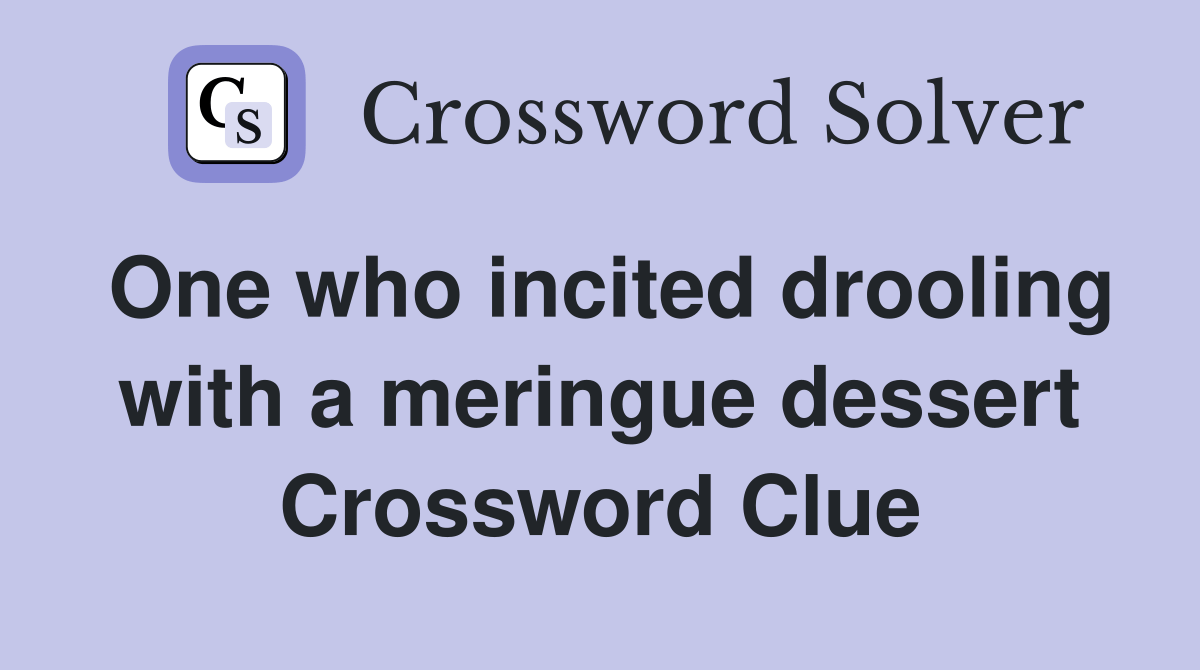 One who incited drooling with a meringue dessert Crossword Clue